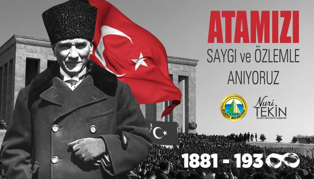Alaplı Belediye Başkanı Nuri Tekin, 10 Kasım Atatürk'ü Anma Günü ve Atatürk Haftası dolayısıyla mesaj yayımladı.