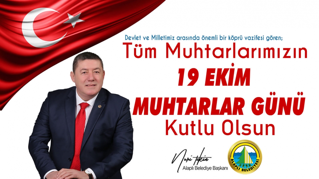 Alaplı Belediye Başkanı Nuri Tekin, 19 Ekim Muhtarlar Günü dolayısıyla kutlama mesajı yayınladı.