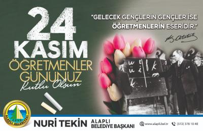 Alaplı Belediye Başkanı Nuri Tekin,24 Kasım Öğretmenler Günü dolayısıyla mesaj yayınladı.